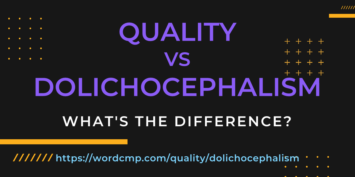 Difference between quality and dolichocephalism