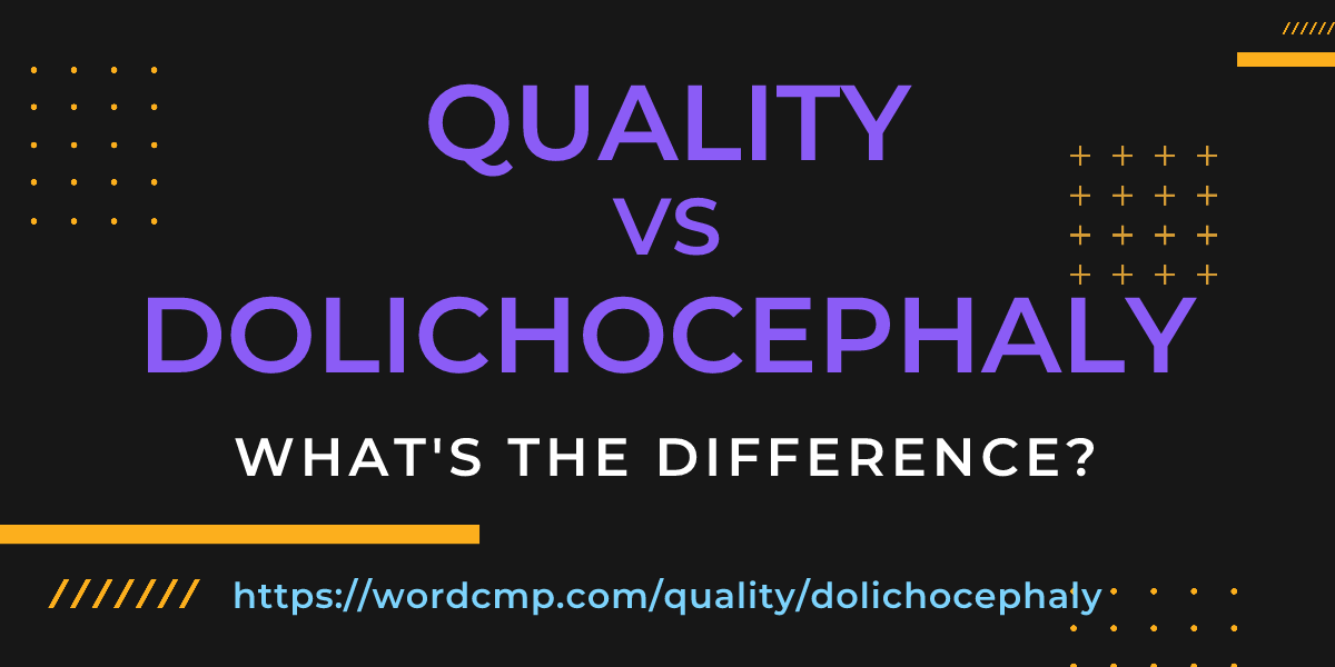 Difference between quality and dolichocephaly