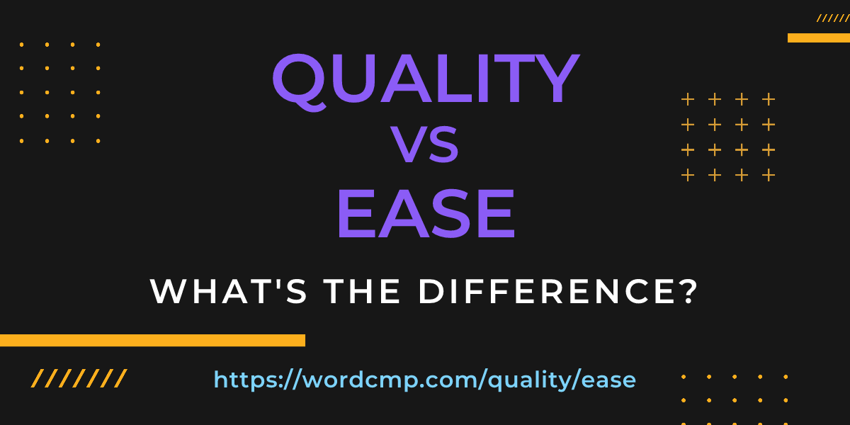 Difference between quality and ease