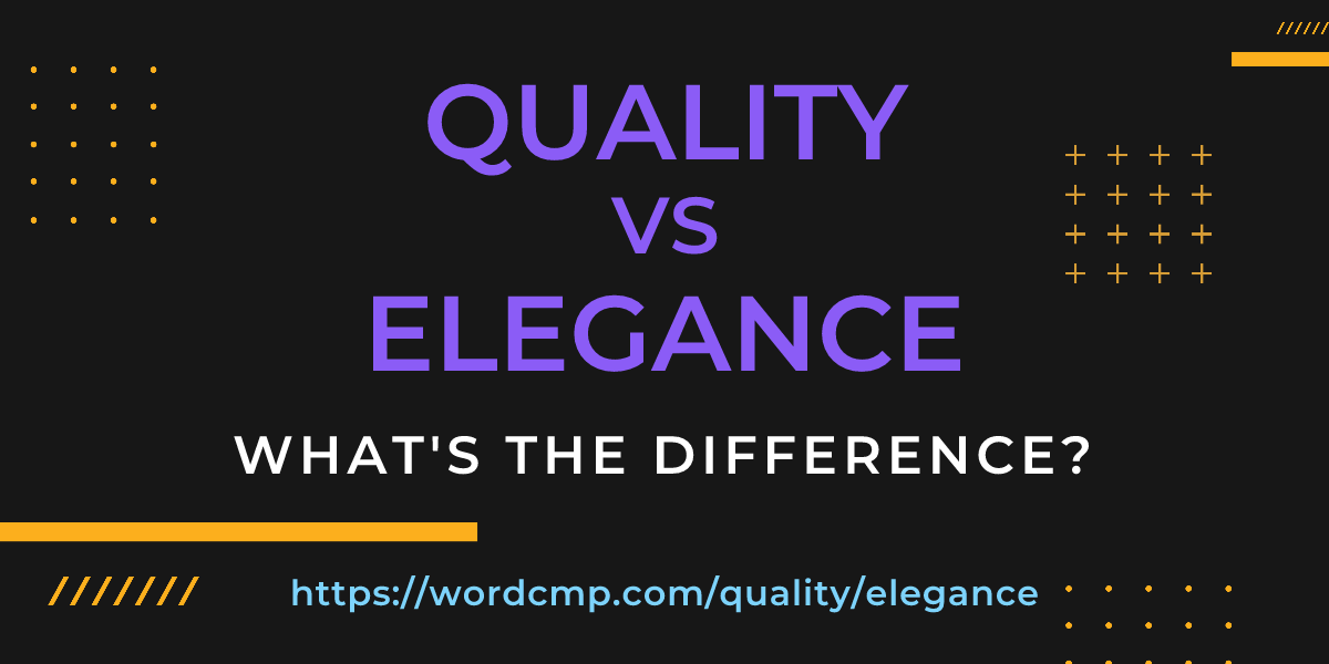 Difference between quality and elegance
