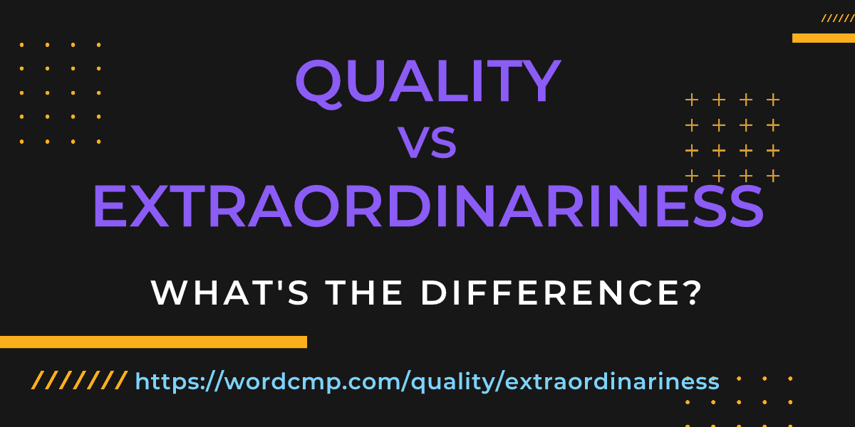 Difference between quality and extraordinariness