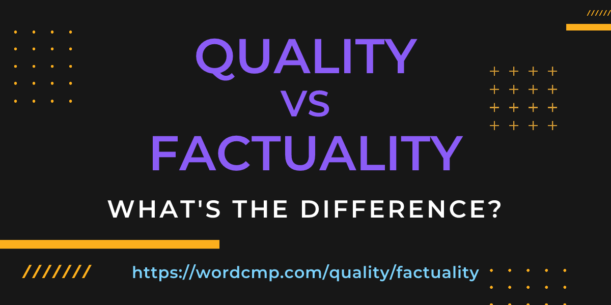 Difference between quality and factuality