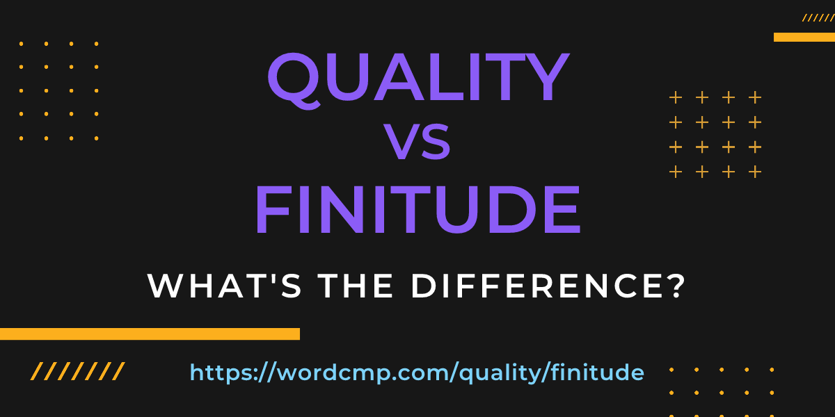 Difference between quality and finitude