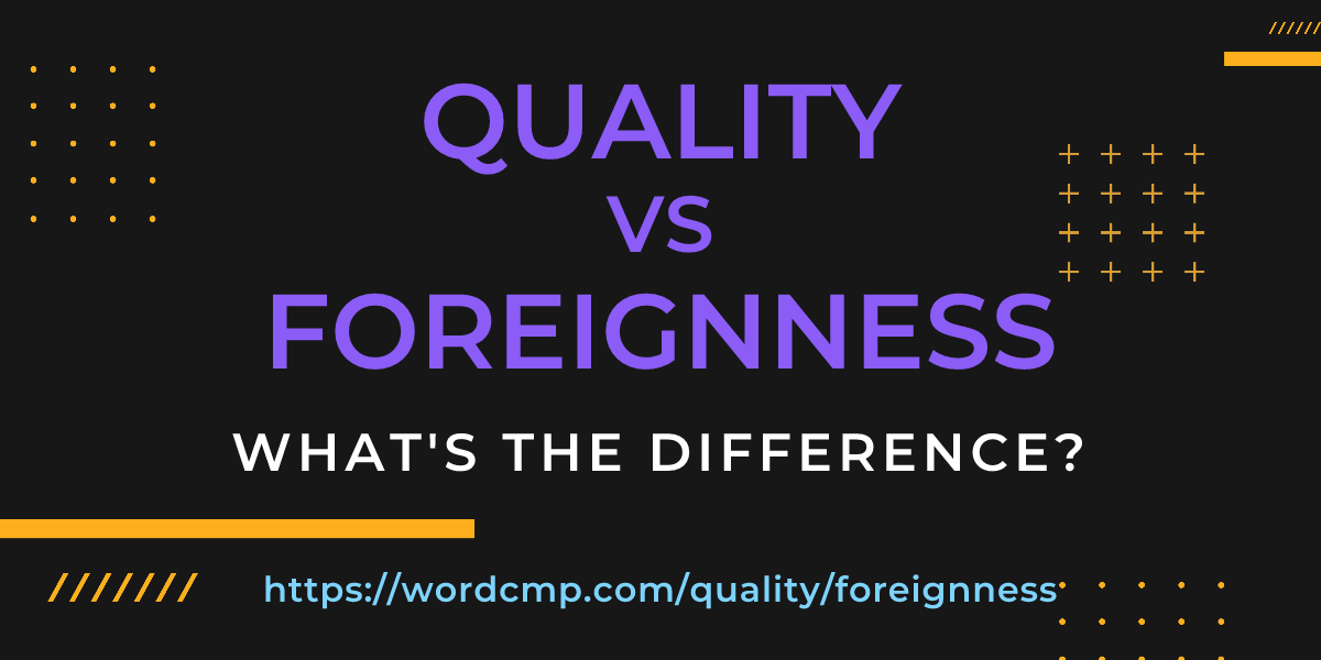 Difference between quality and foreignness