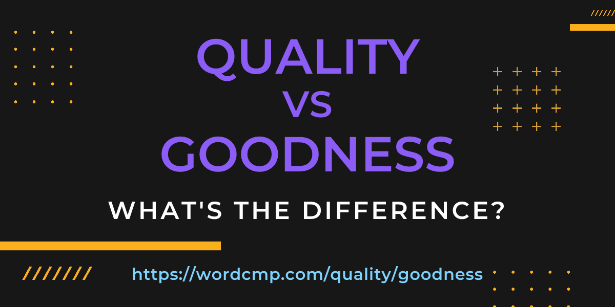Difference between quality and goodness