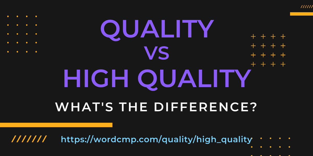 Difference between quality and high quality