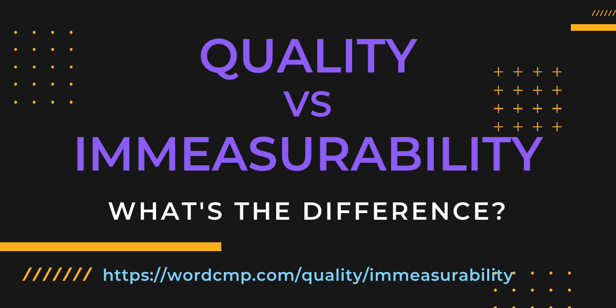 Difference between quality and immeasurability