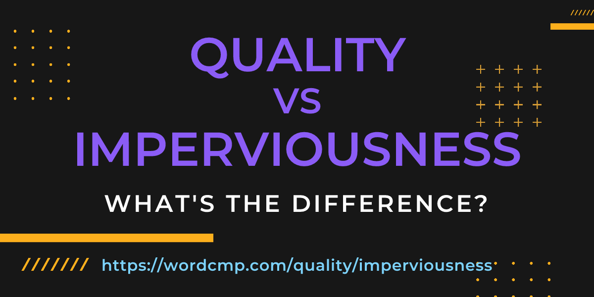 Difference between quality and imperviousness