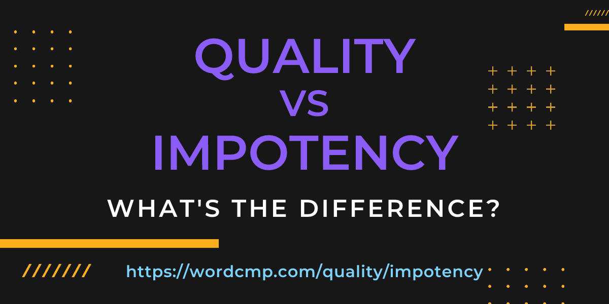 Difference between quality and impotency