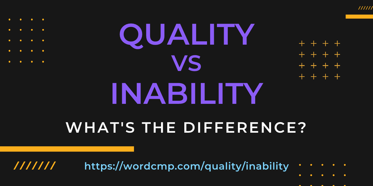 Difference between quality and inability