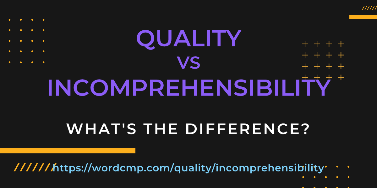 Difference between quality and incomprehensibility