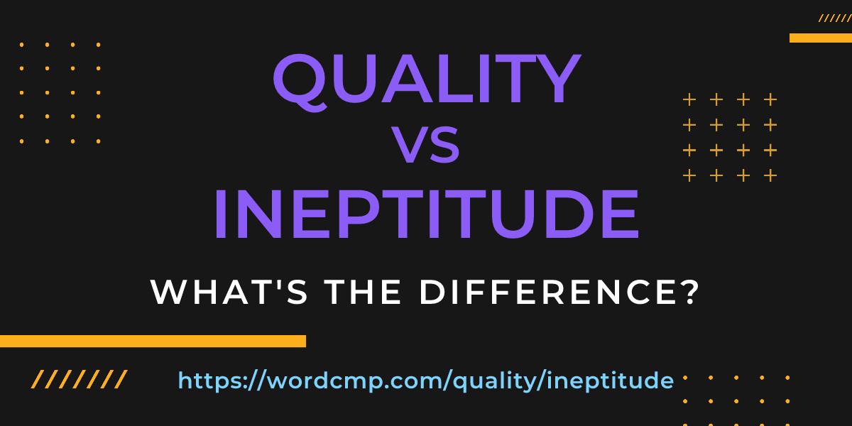 Difference between quality and ineptitude