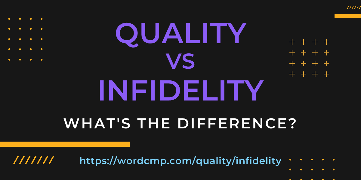 Difference between quality and infidelity
