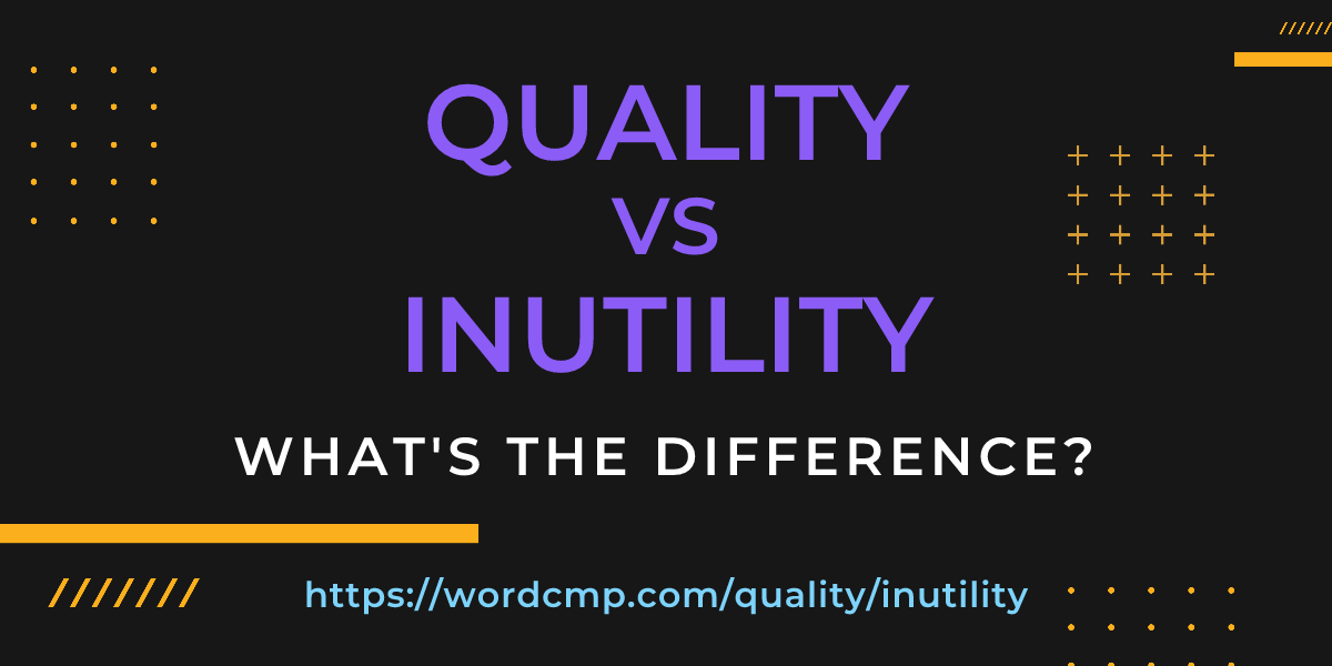 Difference between quality and inutility