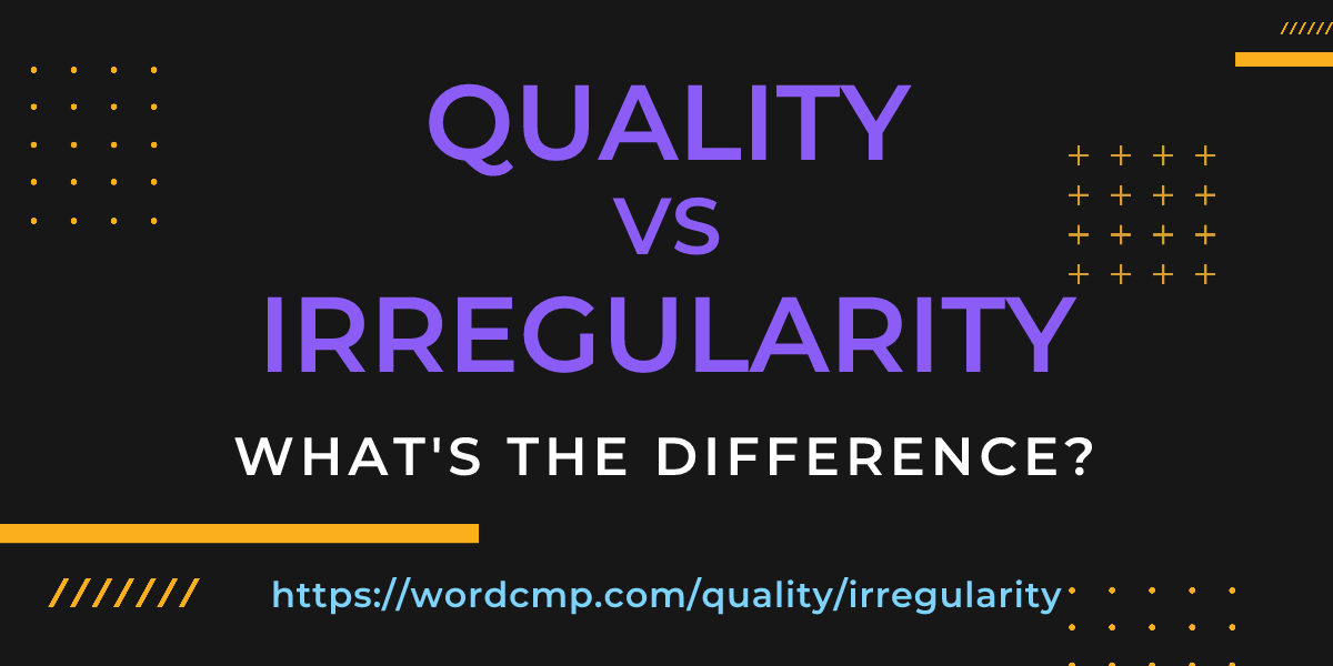 Difference between quality and irregularity