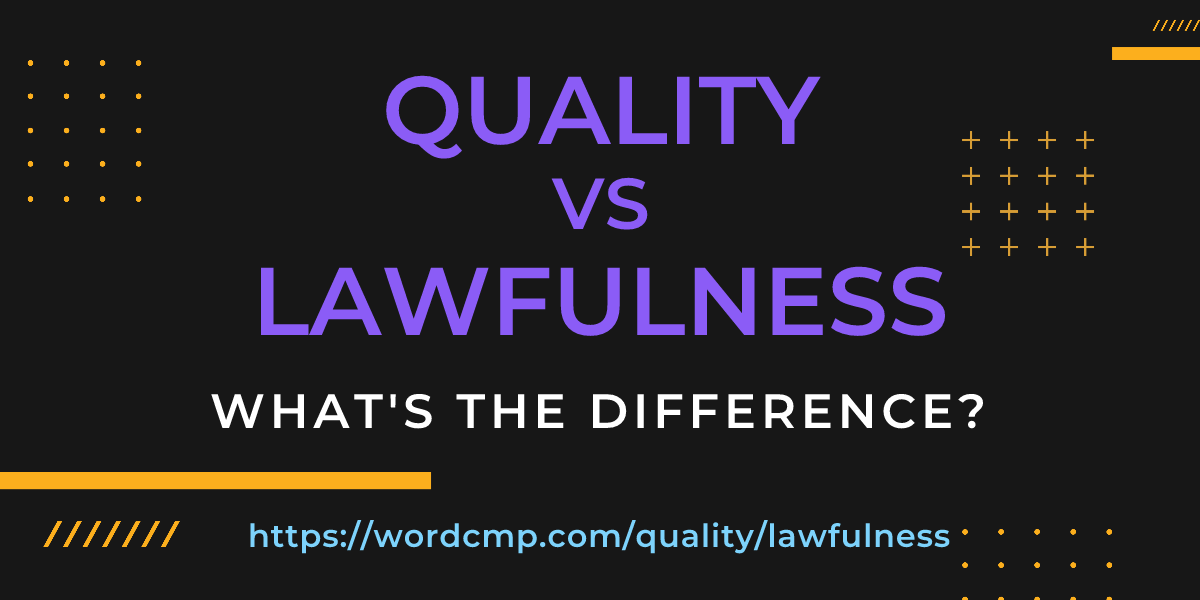 Difference between quality and lawfulness