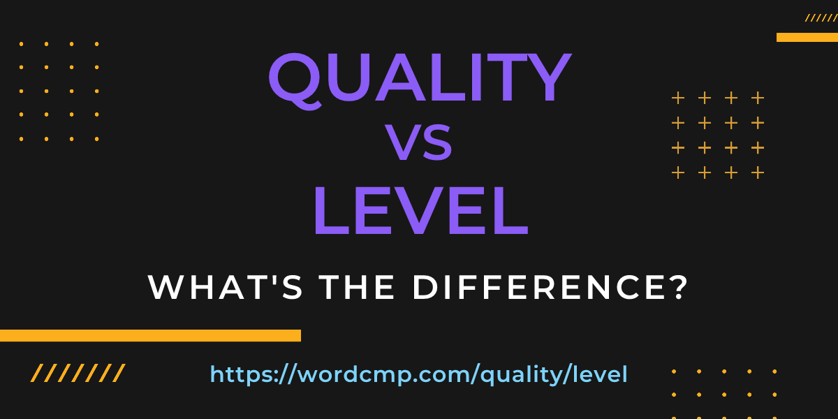 Difference between quality and level