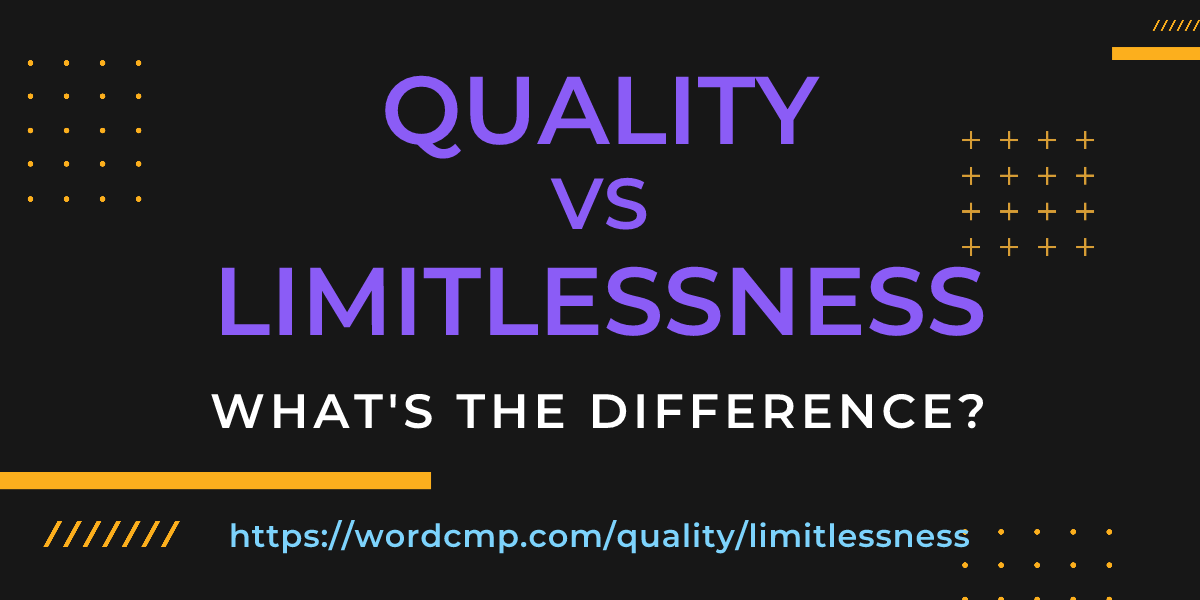 Difference between quality and limitlessness
