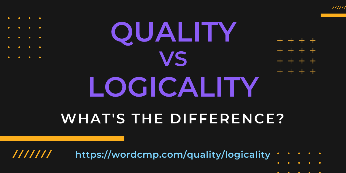 Difference between quality and logicality