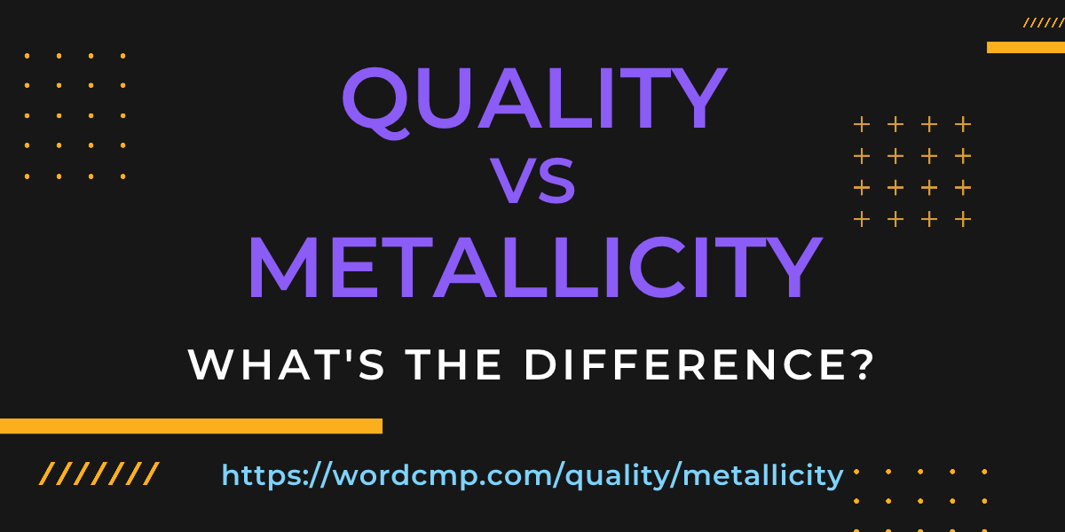 Difference between quality and metallicity