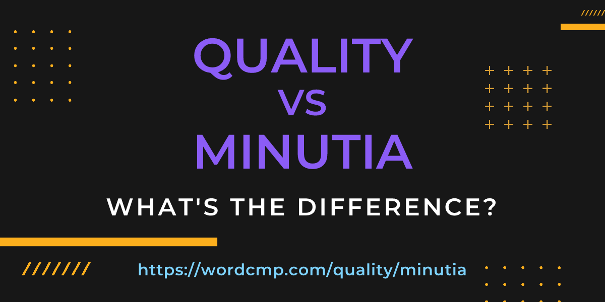 Difference between quality and minutia