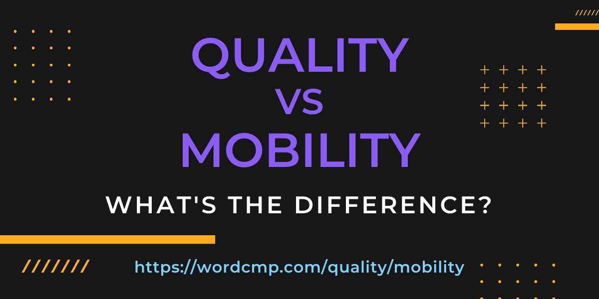 Difference between quality and mobility