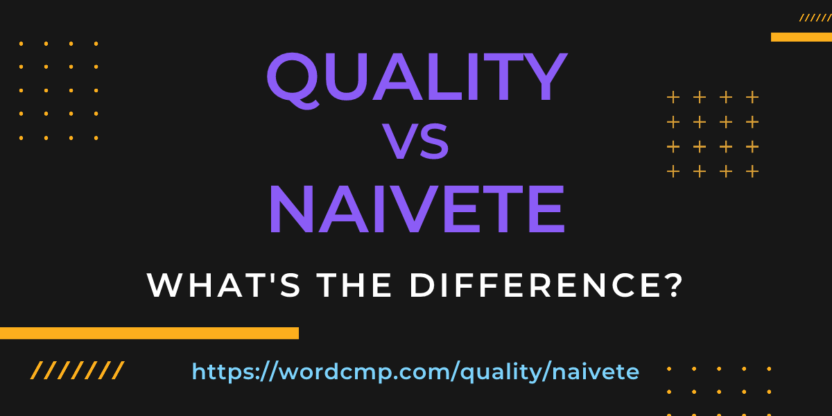 Difference between quality and naivete