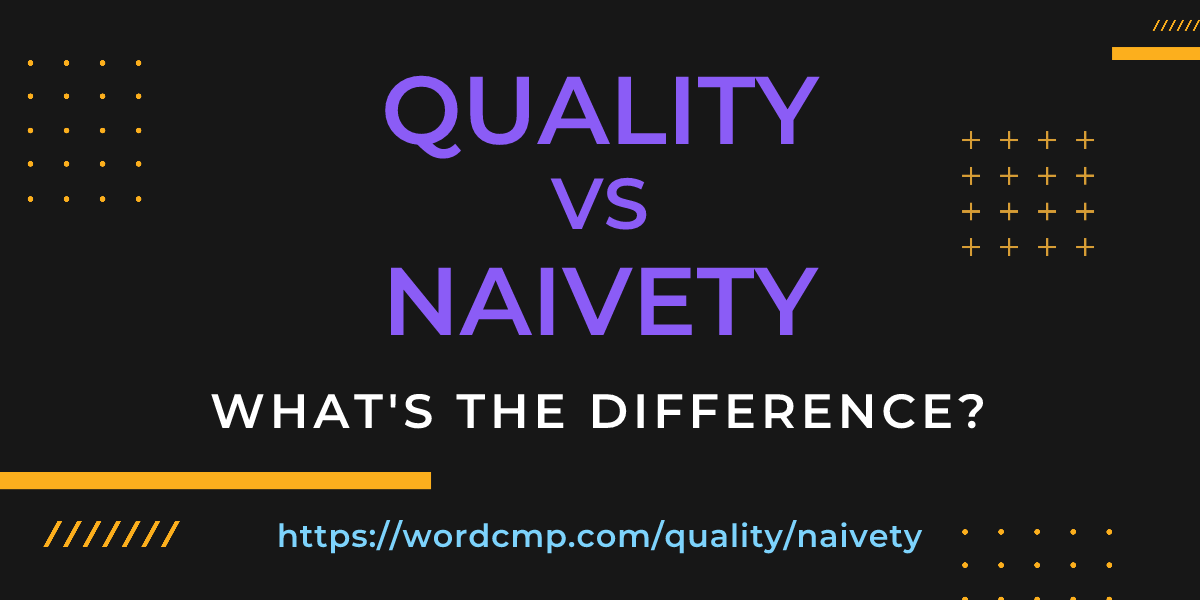 Difference between quality and naivety