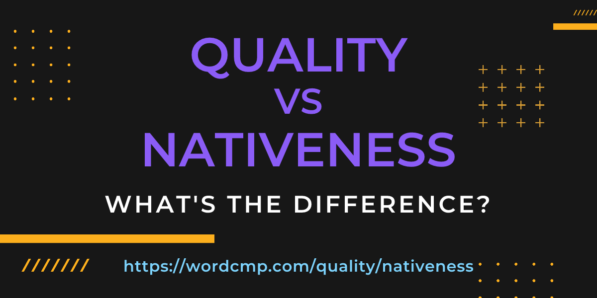 Difference between quality and nativeness