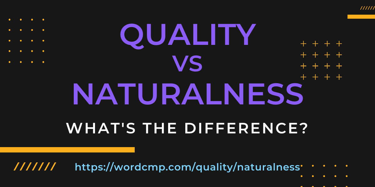 Difference between quality and naturalness