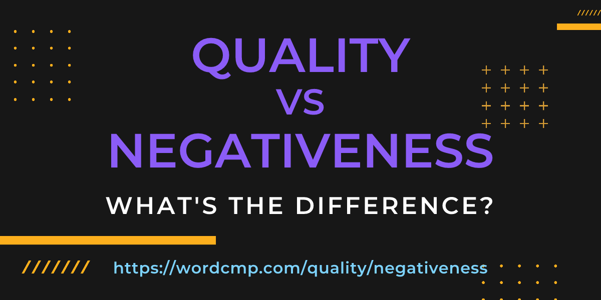 Difference between quality and negativeness