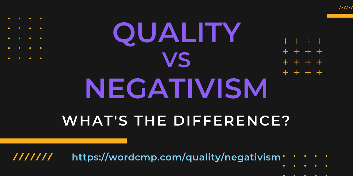 Difference between quality and negativism
