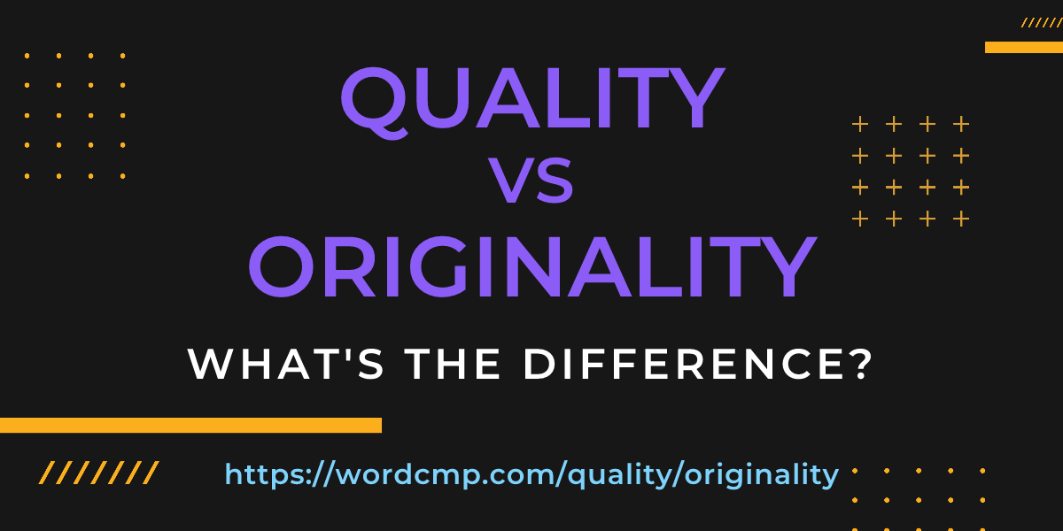Difference between quality and originality