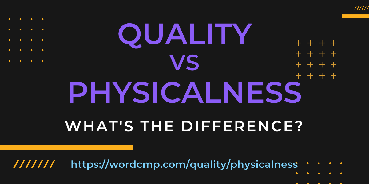Difference between quality and physicalness