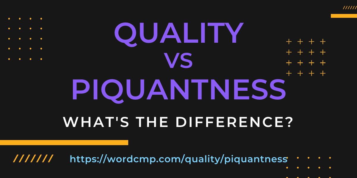 Difference between quality and piquantness