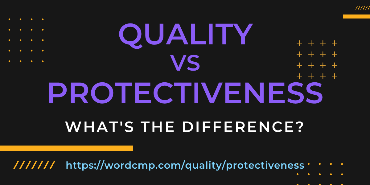 Difference between quality and protectiveness