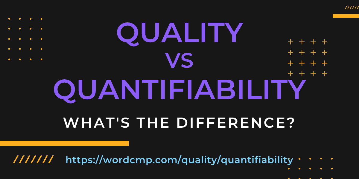 Difference between quality and quantifiability