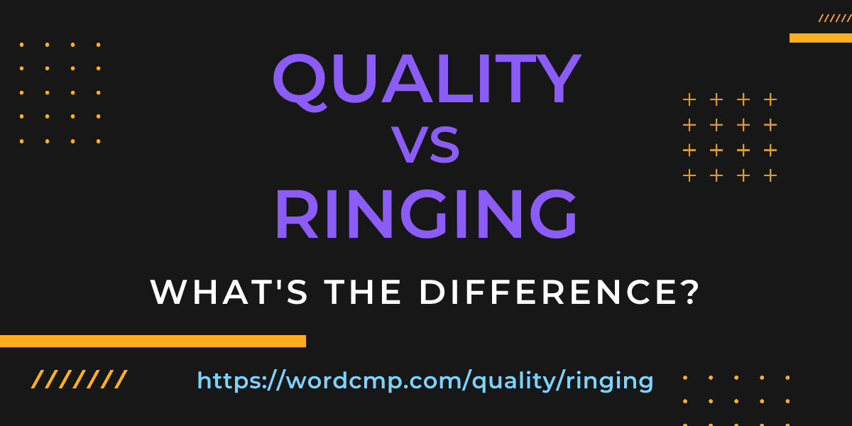 Difference between quality and ringing