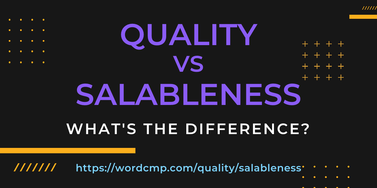 Difference between quality and salableness