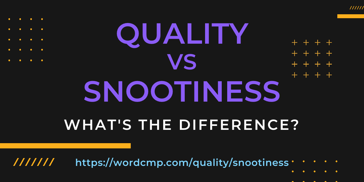 Difference between quality and snootiness
