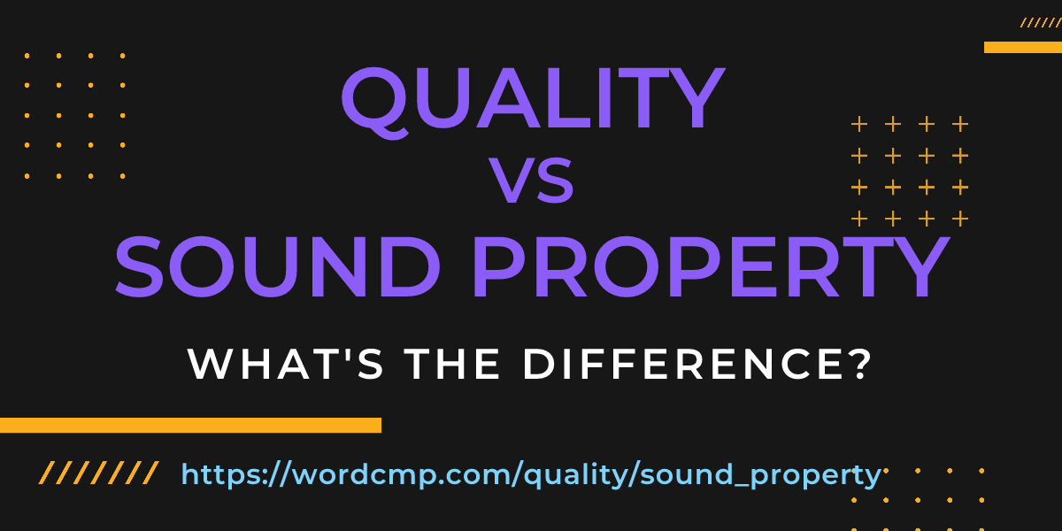 Difference between quality and sound property