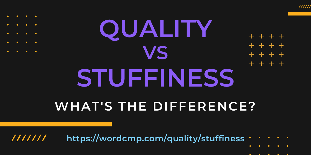 Difference between quality and stuffiness