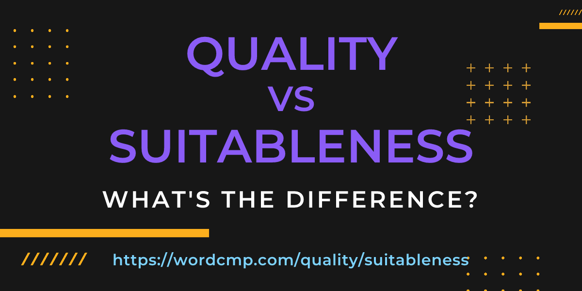 Difference between quality and suitableness