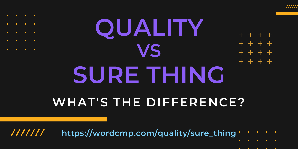 Difference between quality and sure thing