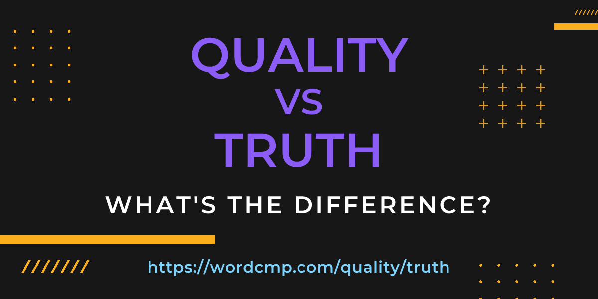 Difference between quality and truth