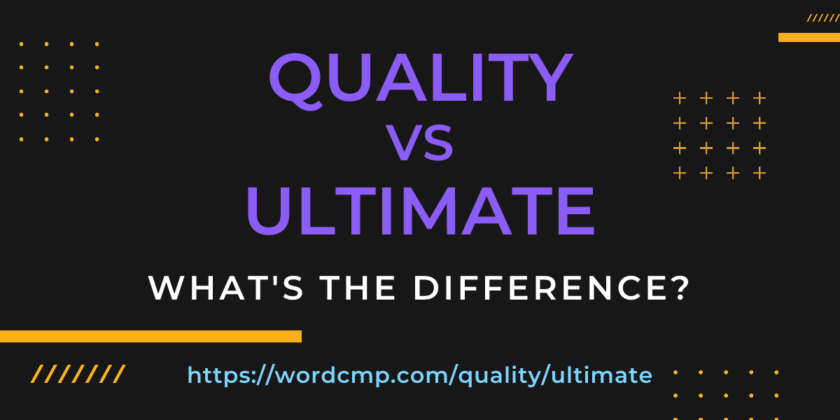 Difference between quality and ultimate