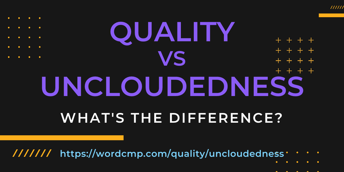 Difference between quality and uncloudedness