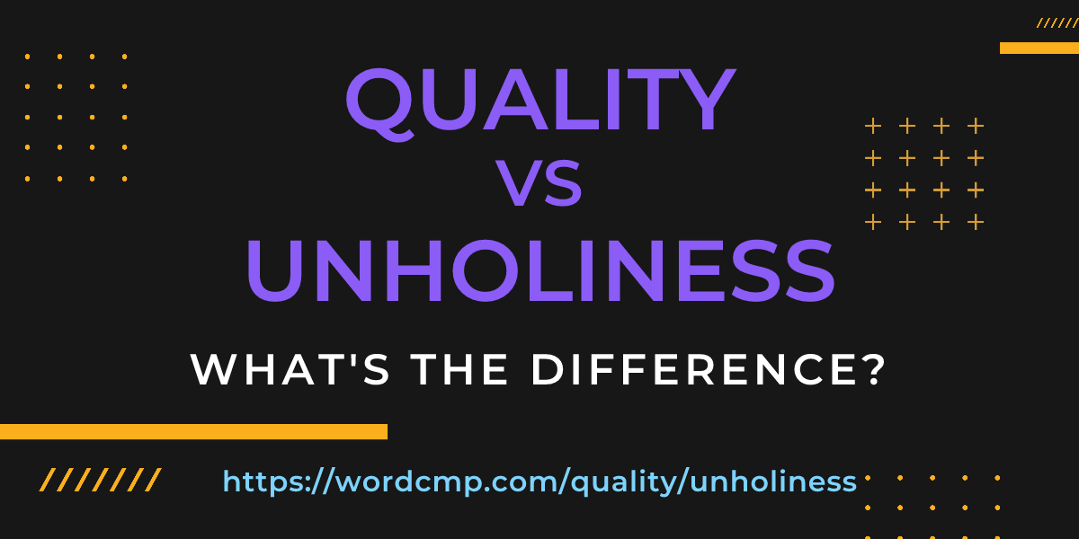 Difference between quality and unholiness
