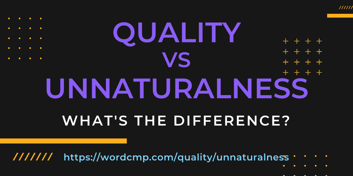 Difference between quality and unnaturalness