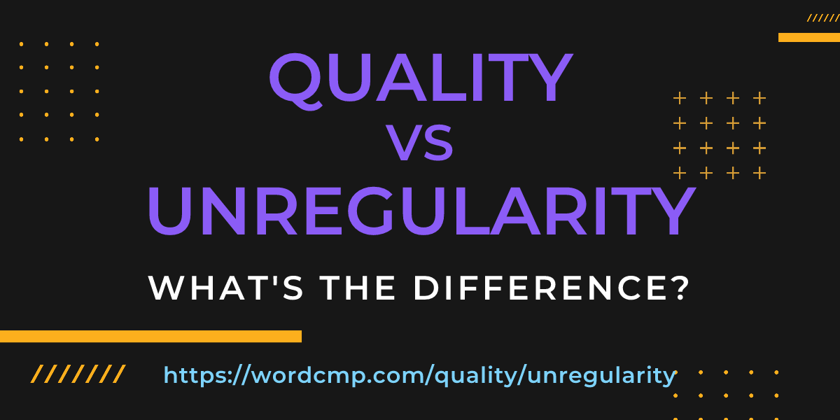 Difference between quality and unregularity